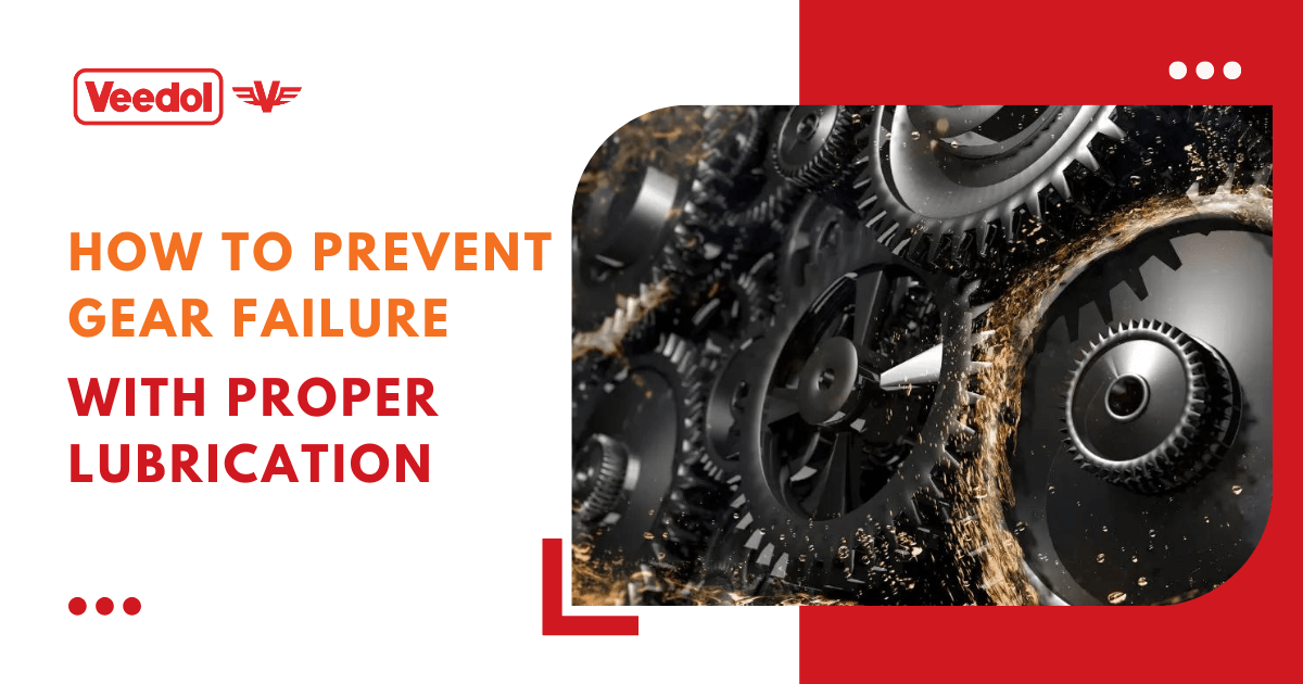 How to Prevent Gear Failure with Proper Lubrication?